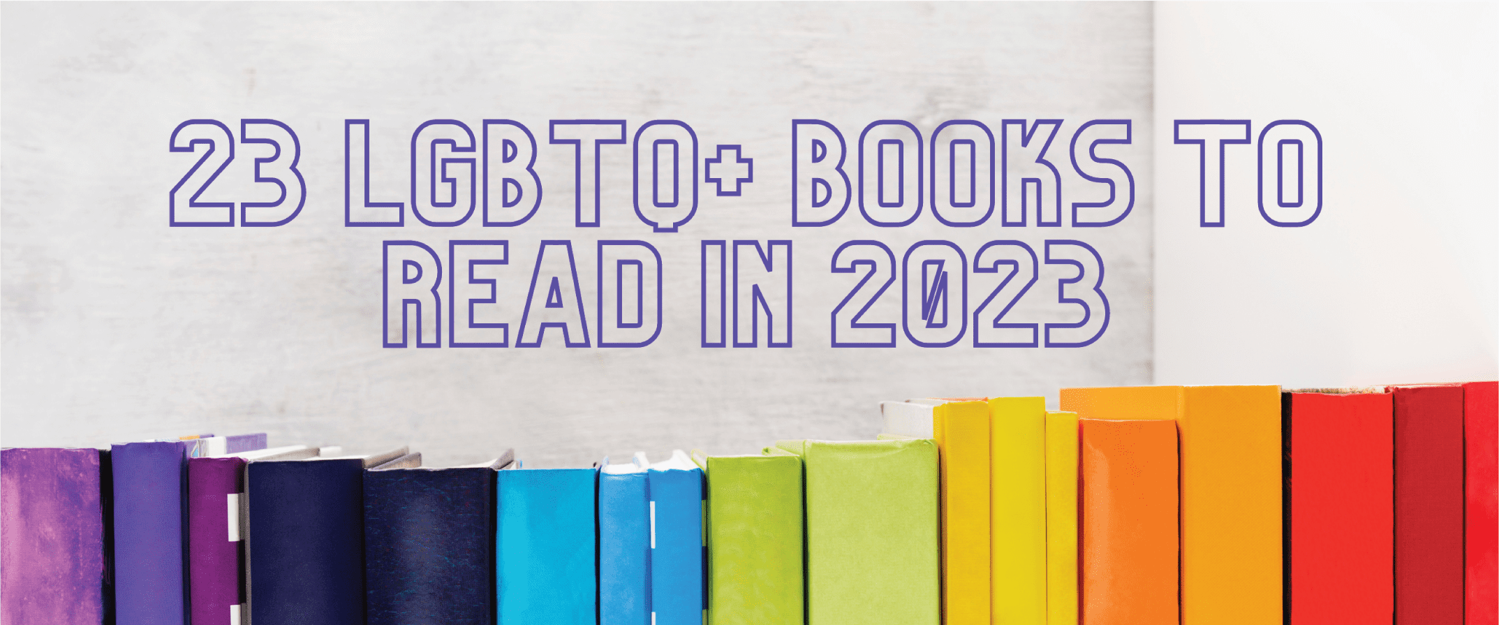 23 LGBTQ+ Books To Read In 2023